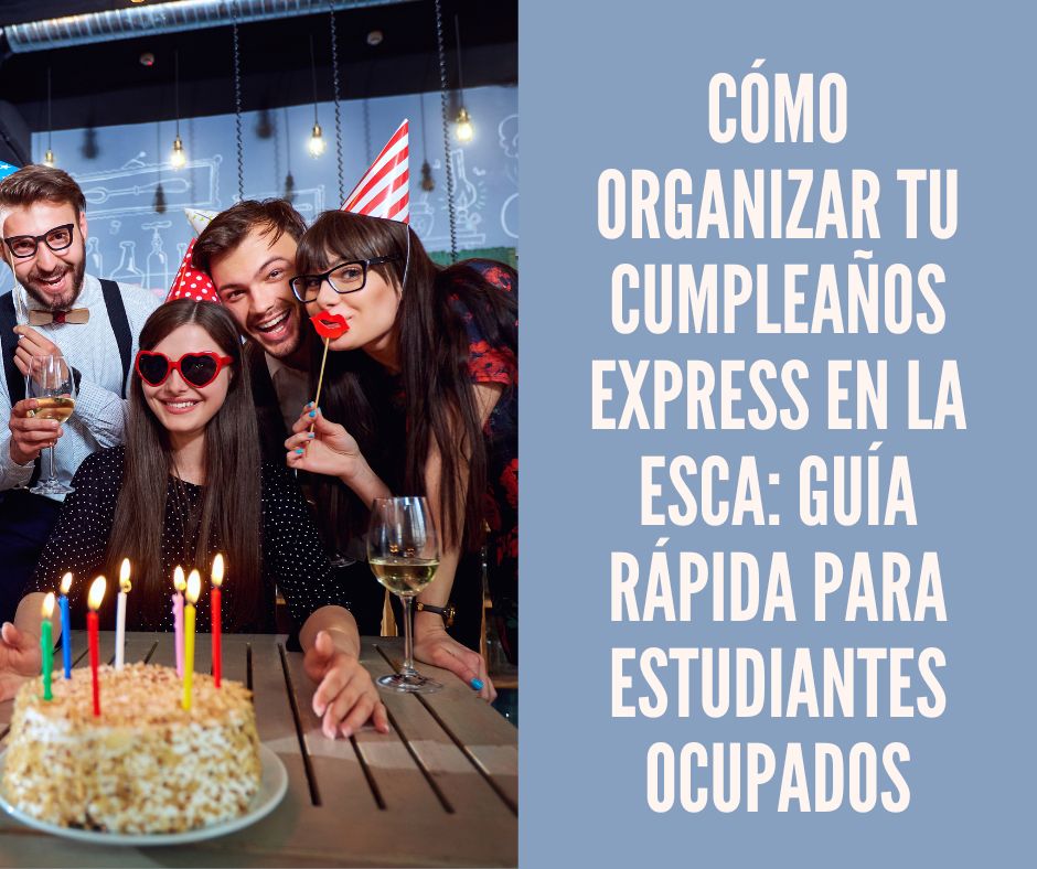 Cómo organizar tu cumpleaños express en la ESCA: guía rápida para estudiantes ocupados